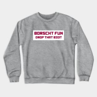 Borscht Fun Crewneck Sweatshirt